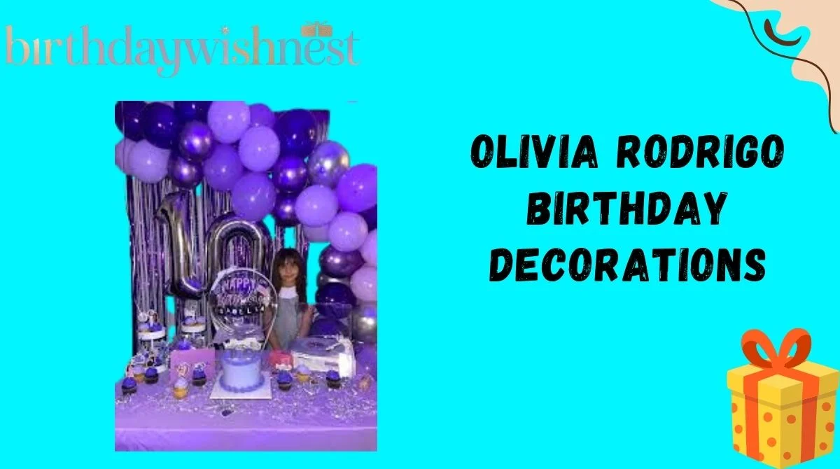 157+ Olivia Rodrigo Birthday Decorations Ideas, Wishes & Party Guide ...