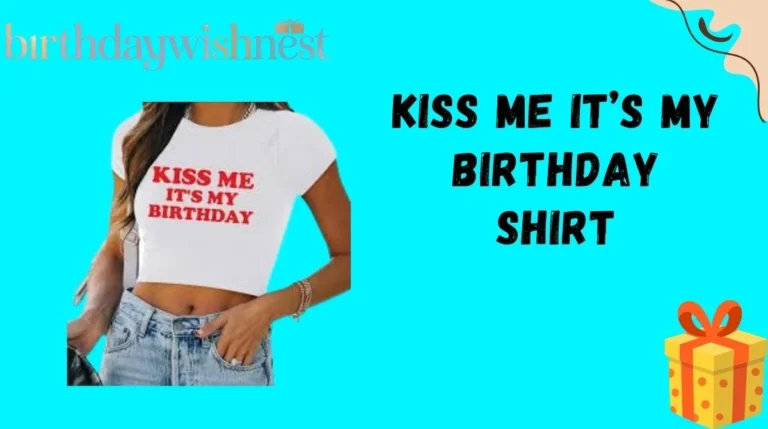 Kiss Me Itβs My Birthday Shirt